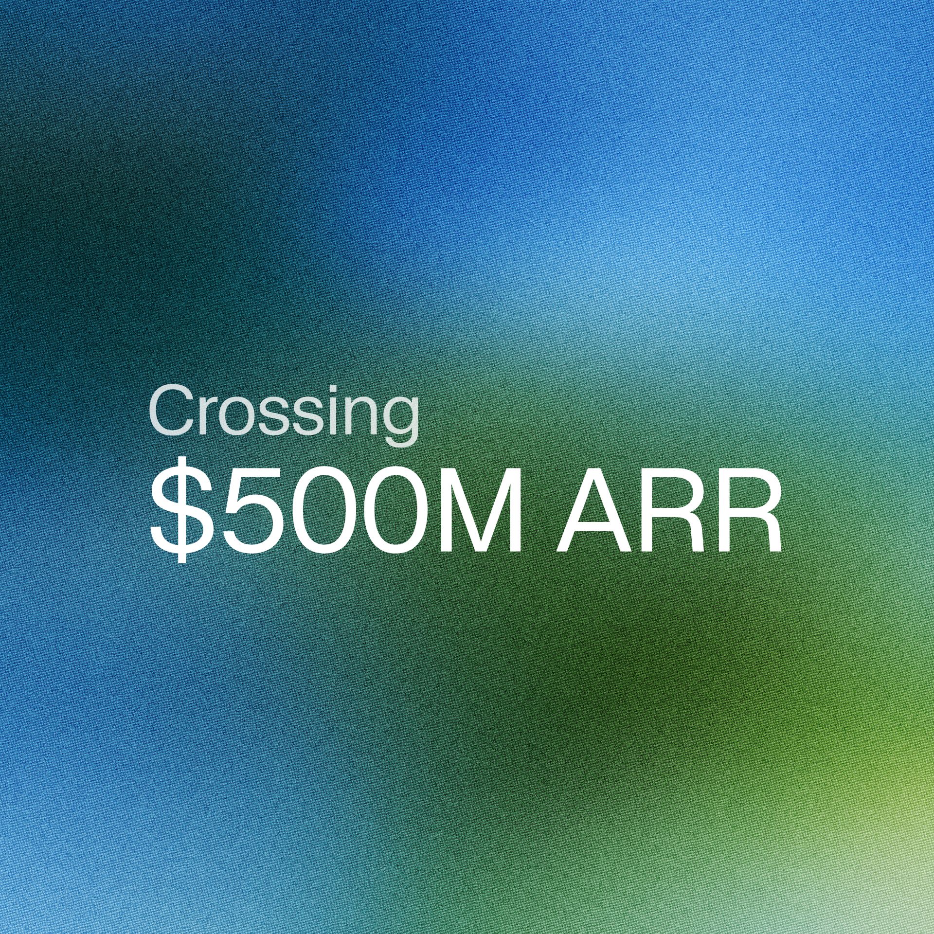 Crossing $500M ARR